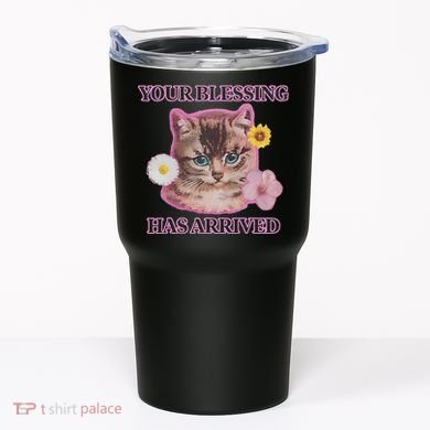Your Blessing Has Arrived Cat & Funny Silly Catr Blessing Has Arrived Cat & Funn Tumbler