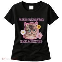 Your Blessing Has Arrived Cat & Funny Silly Catr Blessing Has Arrived Cat & Funn Women's T-Shirt thumb 0