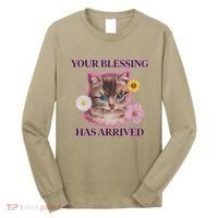 Your Blessing Has Arrived Cat & Funny Silly Catr Blessing Has Arrived Cat & Funn Long Sleeve Shirt thumb 0