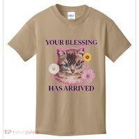 Your Blessing Has Arrived Cat & Funny Silly Catr Blessing Has Arrived Cat & Funn Kids T-Shirt thumb 0