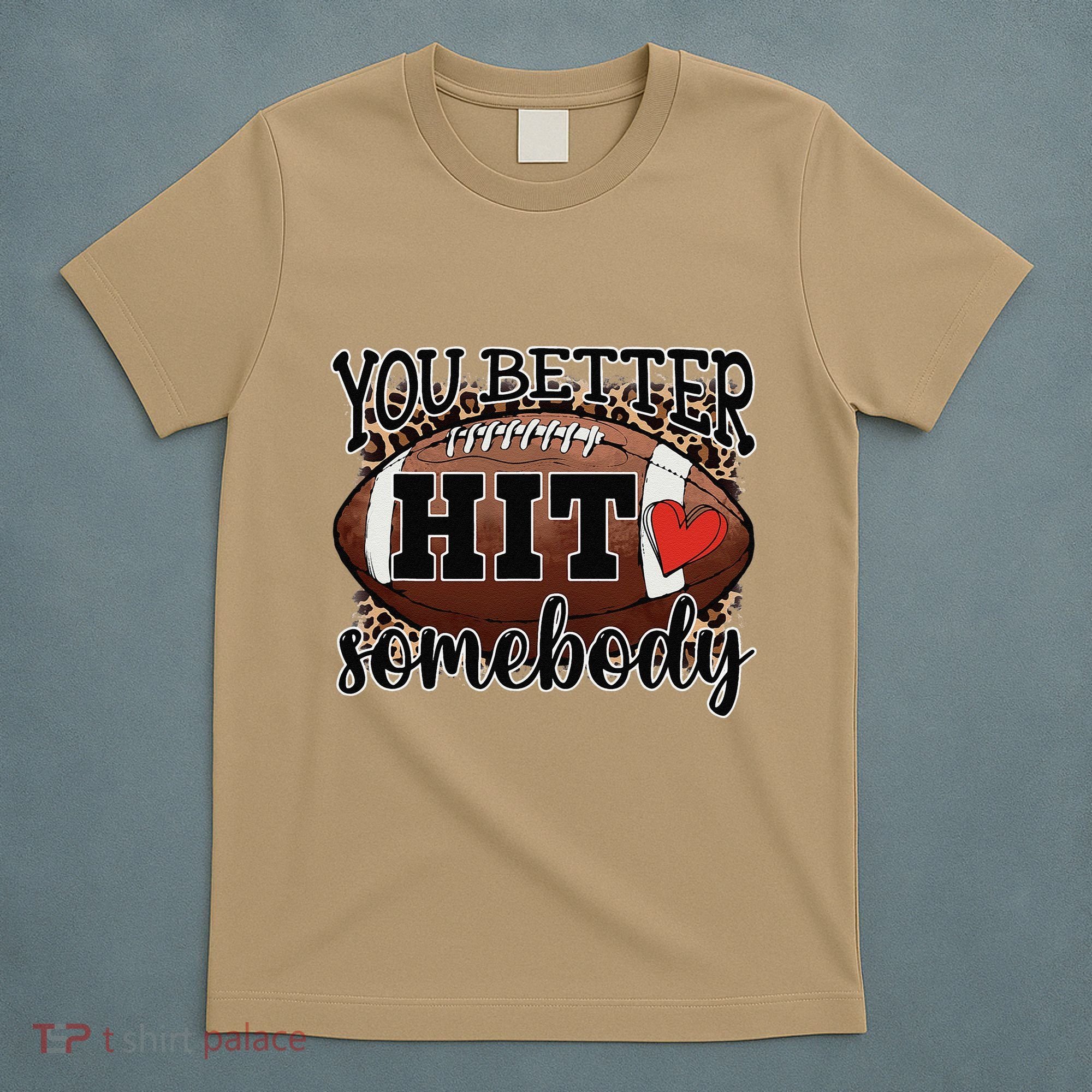 You Better Hit Somebody Game Day Football Season For Moms T-Shirt