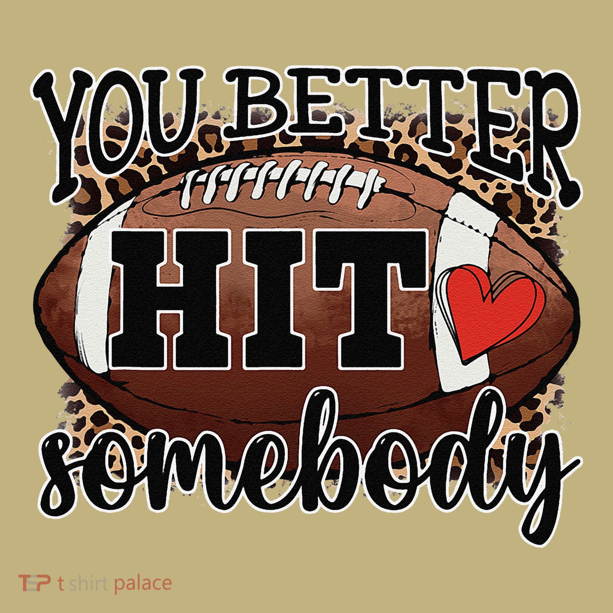 You Better Hit Somebody Game Day Football Season For Moms T-Shirt