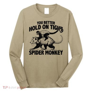 You Better Hold On Tight Spider Monkey Long Sleeve Shirt