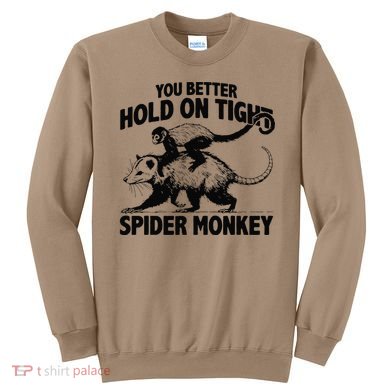 You Better Hold On Tight Spider Monkey Sweatshirt