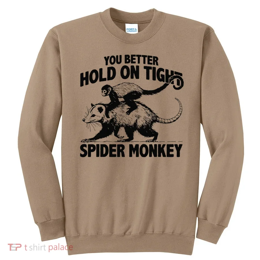 You Better Hold On Tight Spider Monkey Sweatshirt