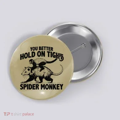 You Better Hold On Tight Spider Monkey Button