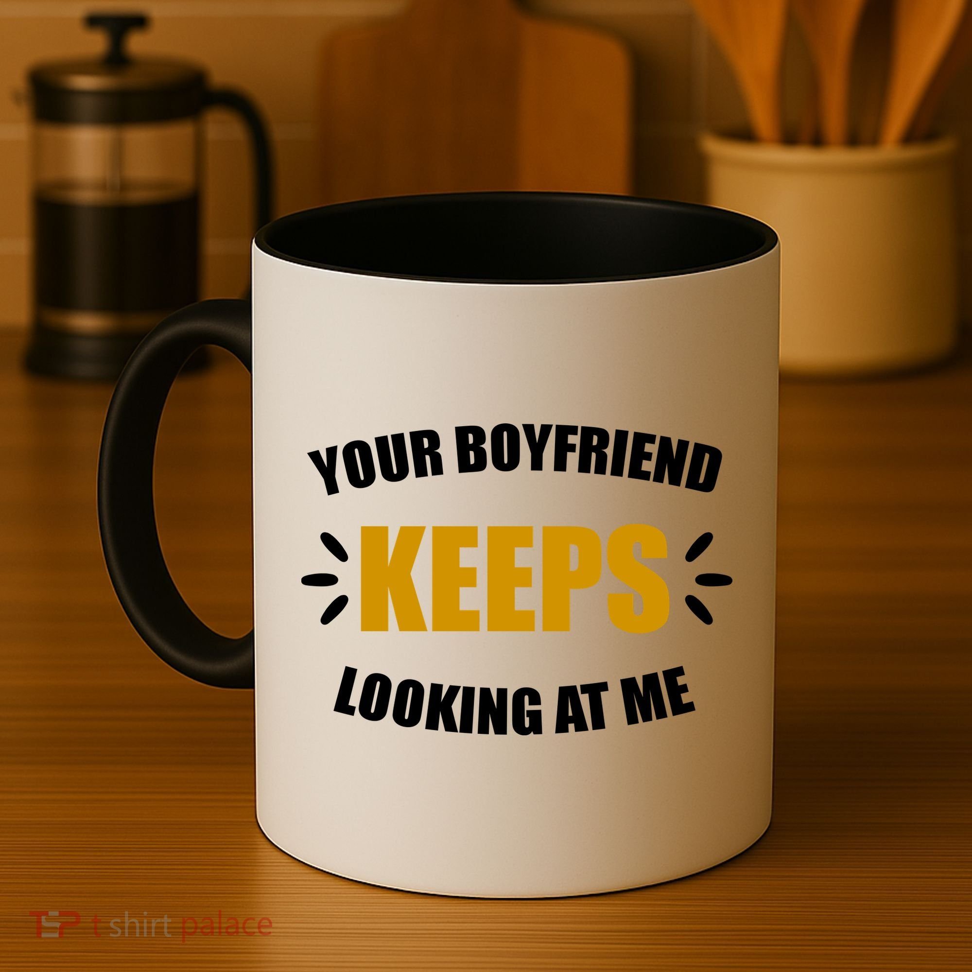 Your Boyfriend Keeps Looking At Me Coffee Mug