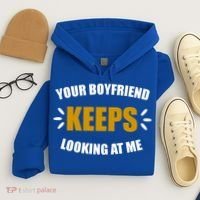 Your Boyfriend Keeps Looking At Me Hoodie thumb 4