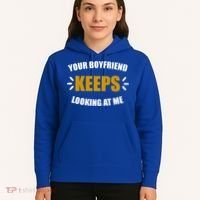 Your Boyfriend Keeps Looking At Me Hoodie thumb 5