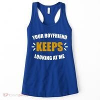 Your Boyfriend Keeps Looking At Me Women's Tank Top thumb 0