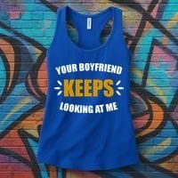 Your Boyfriend Keeps Looking At Me Women's Tank Top thumb 3