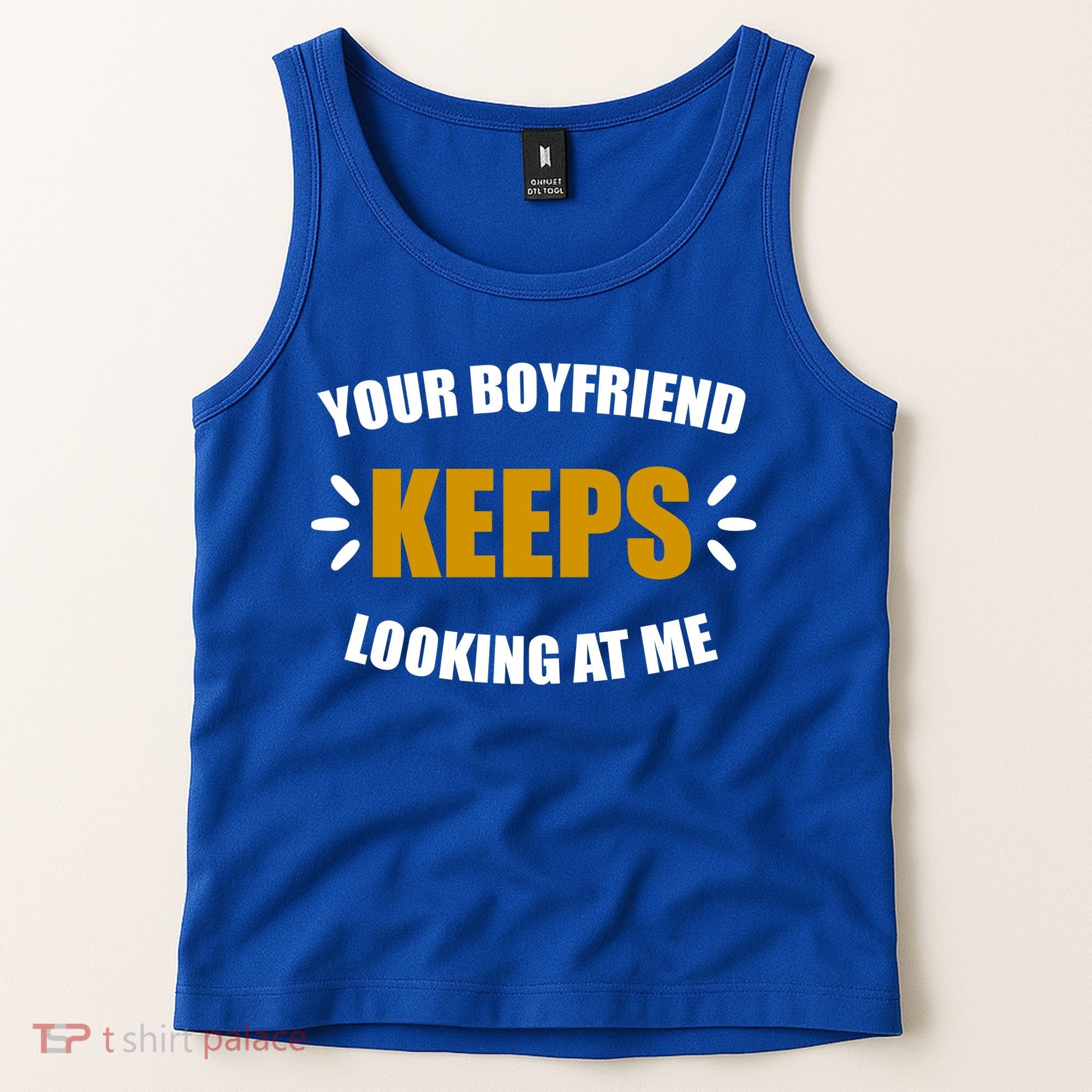 Your Boyfriend Keeps Looking At Me Tank Top