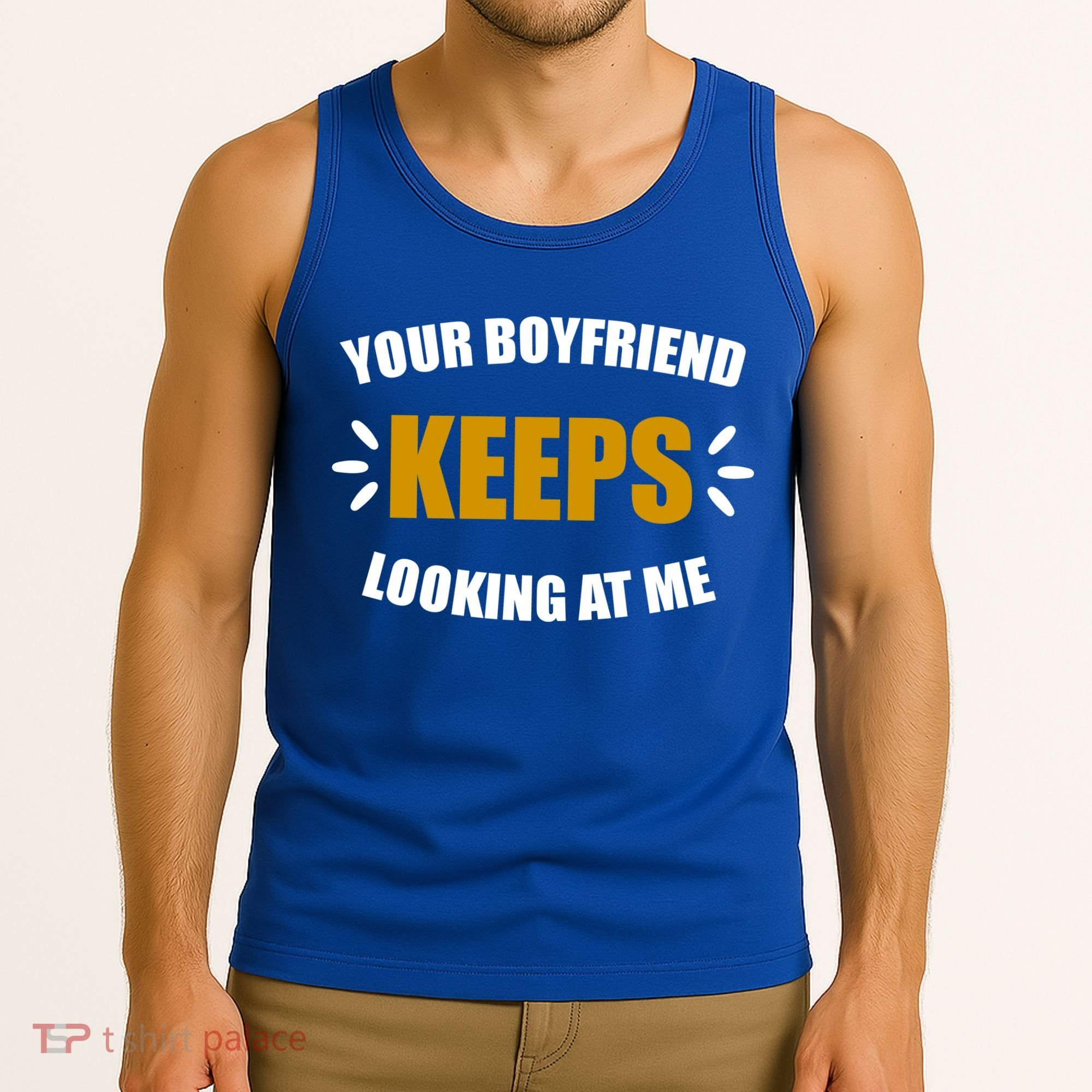 Your Boyfriend Keeps Looking At Me Tank Top