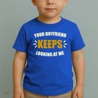 Your Boyfriend Keeps Looking At Me Toddler T-Shirt thumb 2