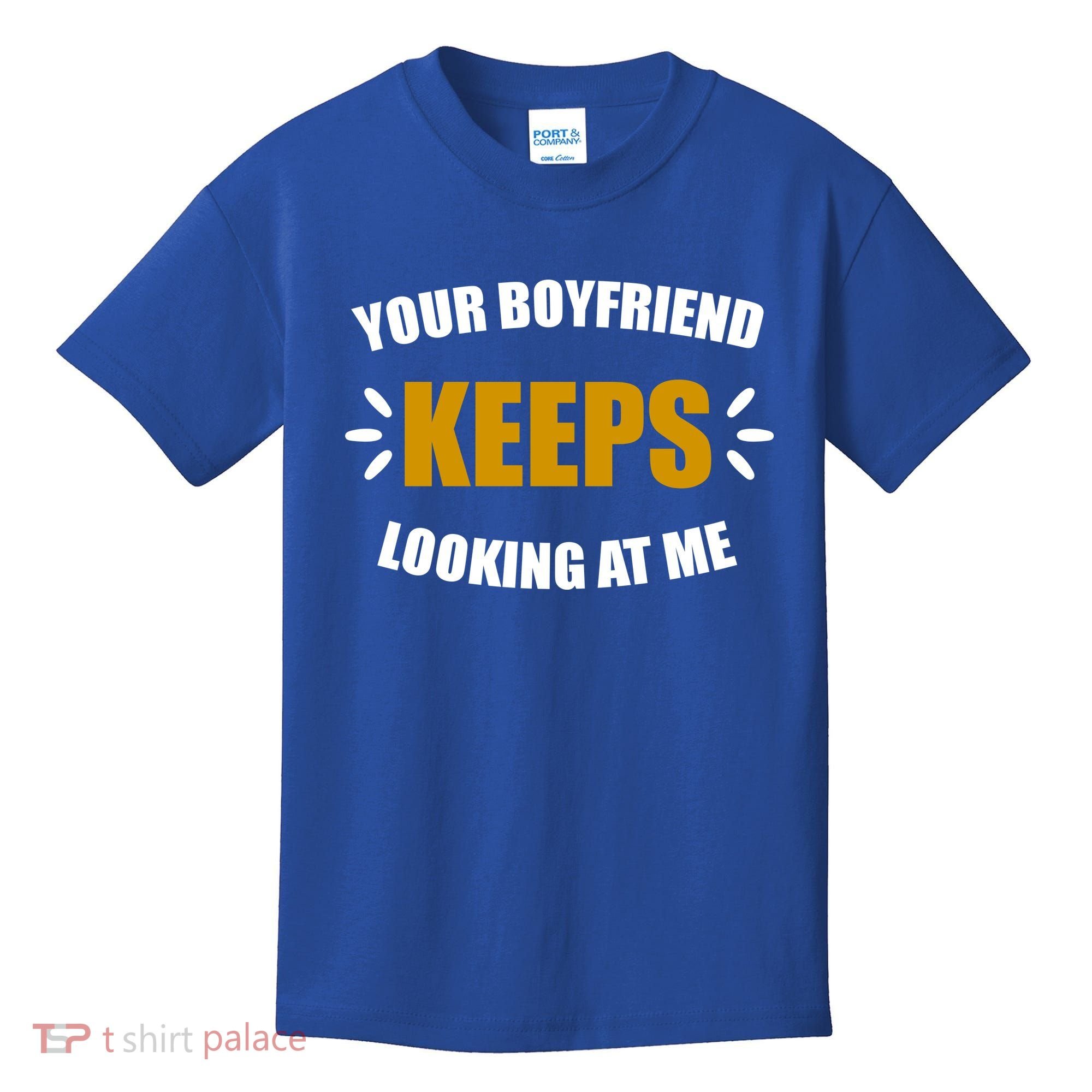 Your Boyfriend Keeps Looking At Me Kids T-Shirt