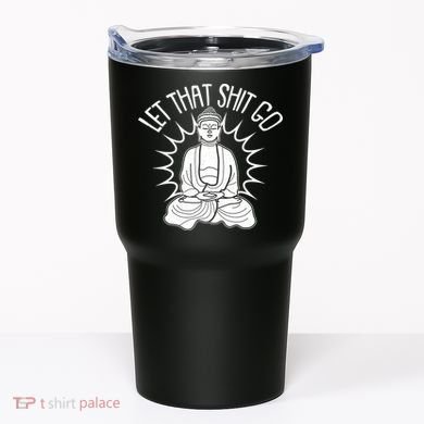 Yoga Buddha Let That Shit Go Tumbler