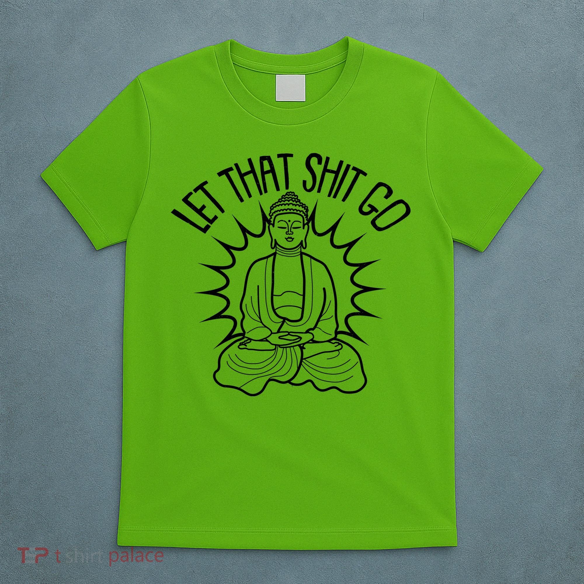 Yoga Buddha Let That Shit Go T-Shirt
