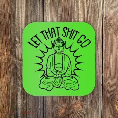 Yoga Buddha Let That Shit Go Coaster