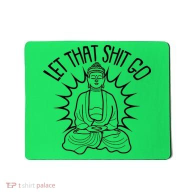 Yoga Buddha Let That Shit Go Mousepad