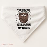Your Boobs Look Heavy Let Me Hold Them For You While You Touch My Beard USA-Made Doggie Bandana thumb 0