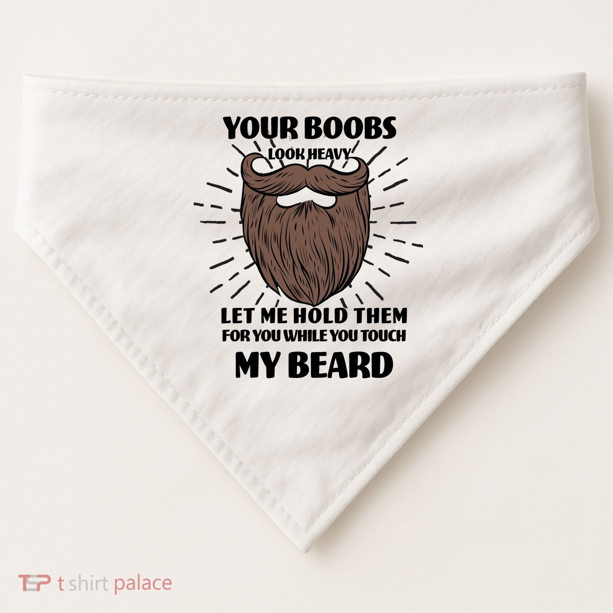Your Boobs Look Heavy Let Me Hold Them For You While You Touch My Beard USA-Made Doggie Bandana