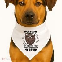 Your Boobs Look Heavy Let Me Hold Them For You While You Touch My Beard USA-Made Doggie Bandana thumb 1