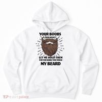 Your Boobs Look Heavy Let Me Hold Them For You While You Touch My Beard Hoodie thumb 0