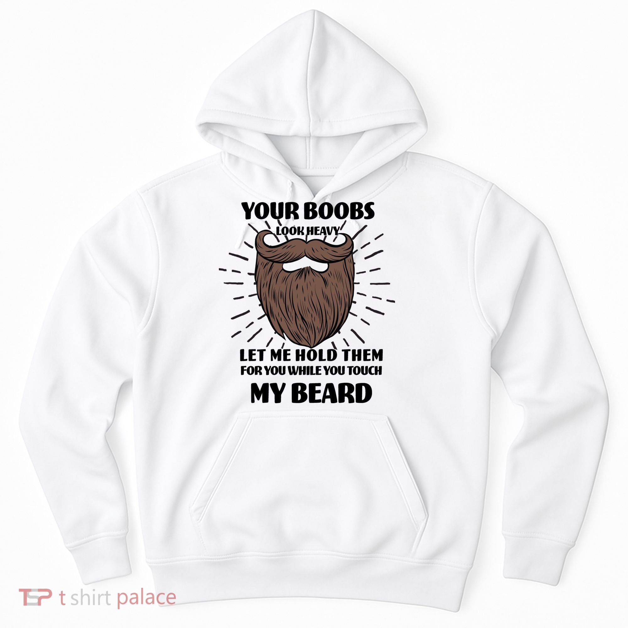 Your Boobs Look Heavy Let Me Hold Them For You While You Touch My Beard Hoodie