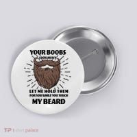 Your Boobs Look Heavy Let Me Hold Them For You While You Touch My Beard Button thumb 0
