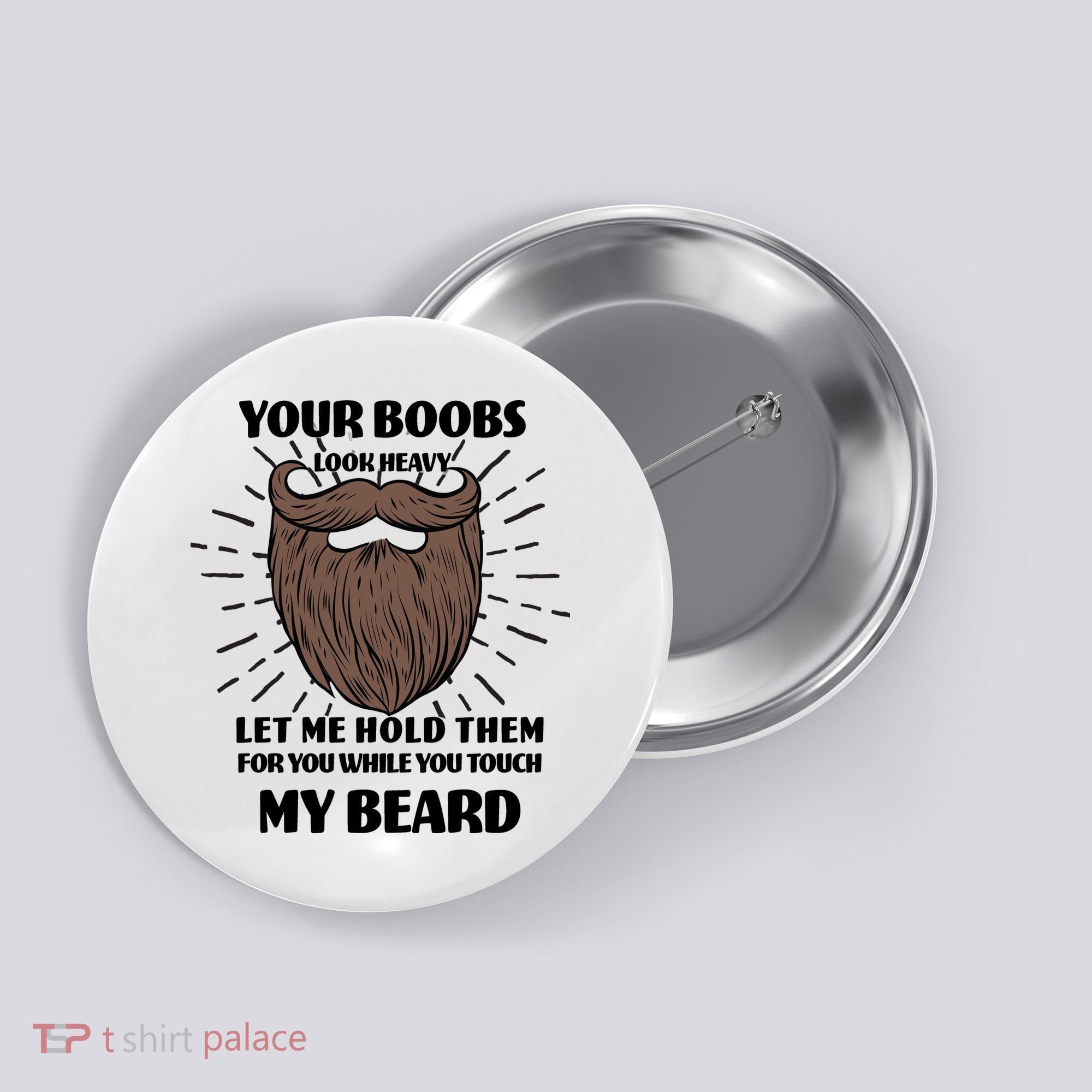 Your Boobs Look Heavy Let Me Hold Them For You While You Touch My Beard Button