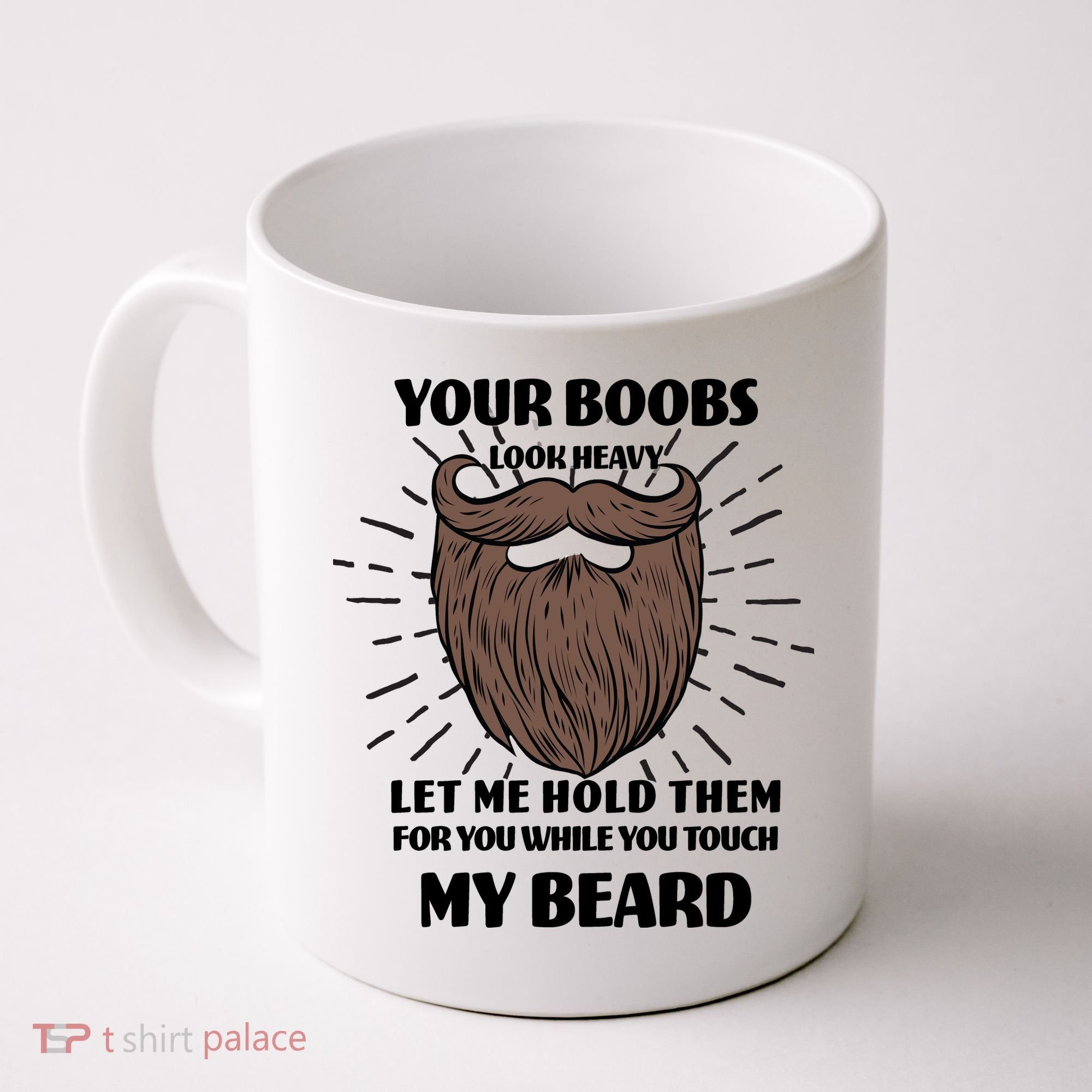 Your Boobs Look Heavy Let Me Hold Them For You While You Touch My Beard Coffee Mug