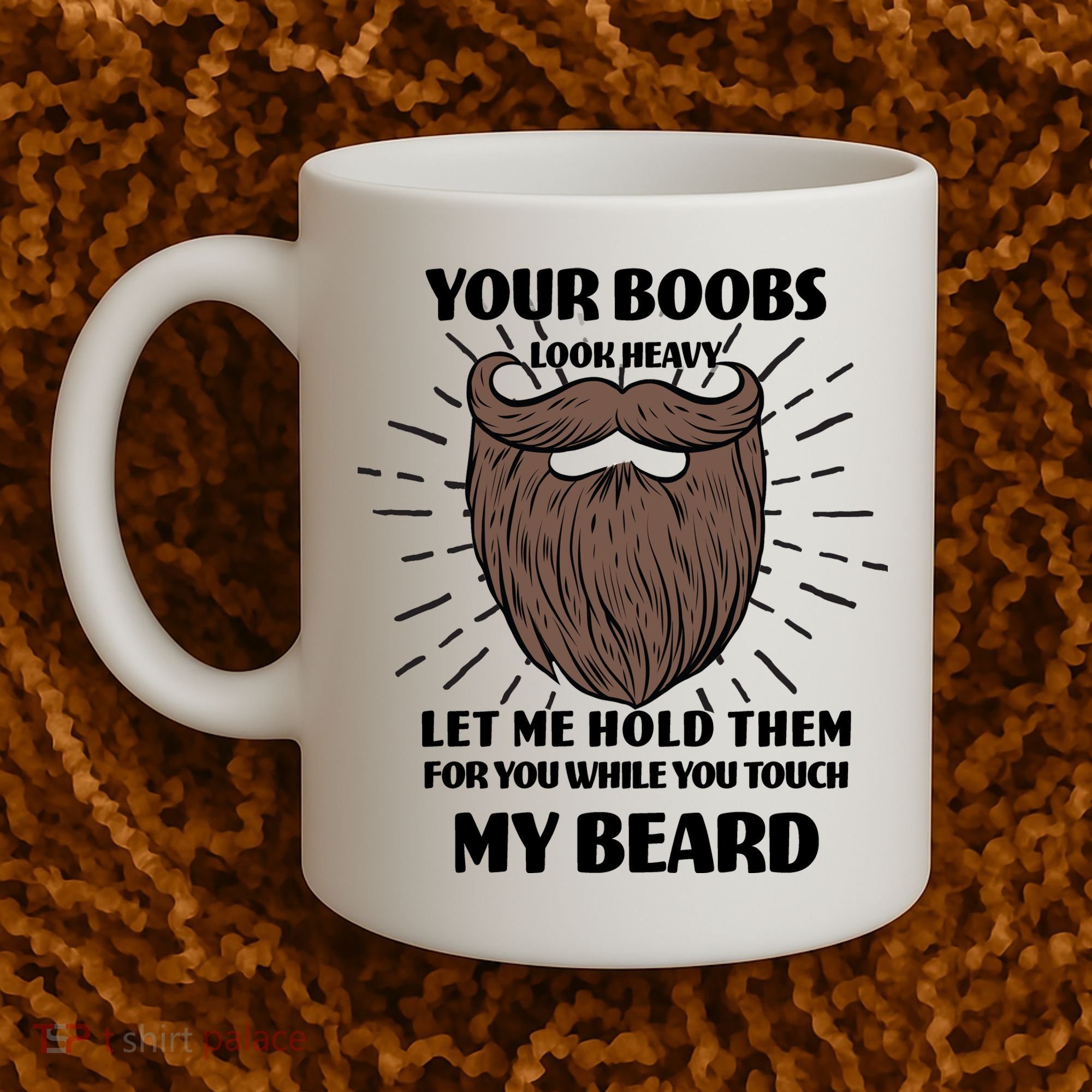Your Boobs Look Heavy Let Me Hold Them For You While You Touch My Beard Coffee Mug