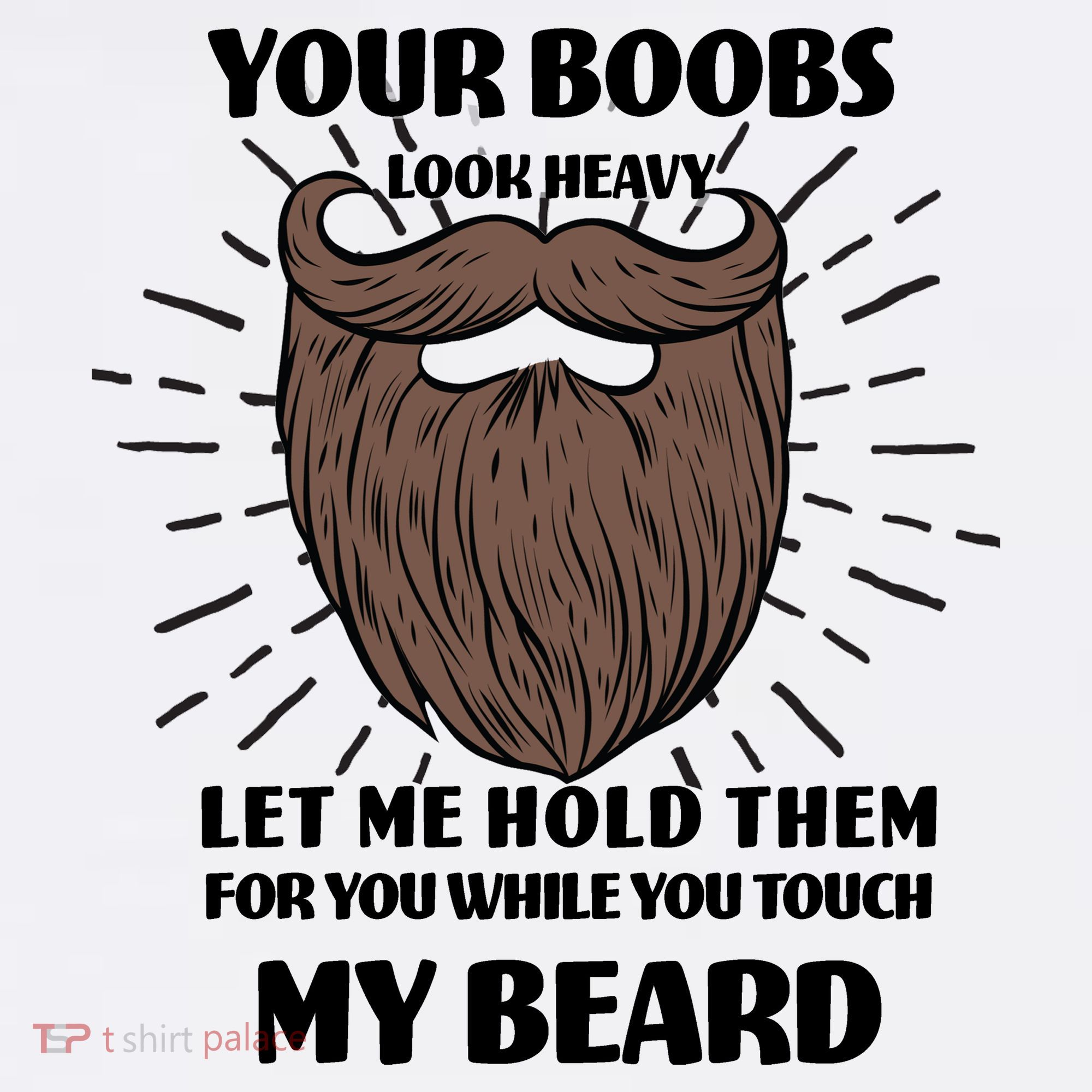 Your Boobs Look Heavy Let Me Hold Them For You While You Touch My Beard Beanie
