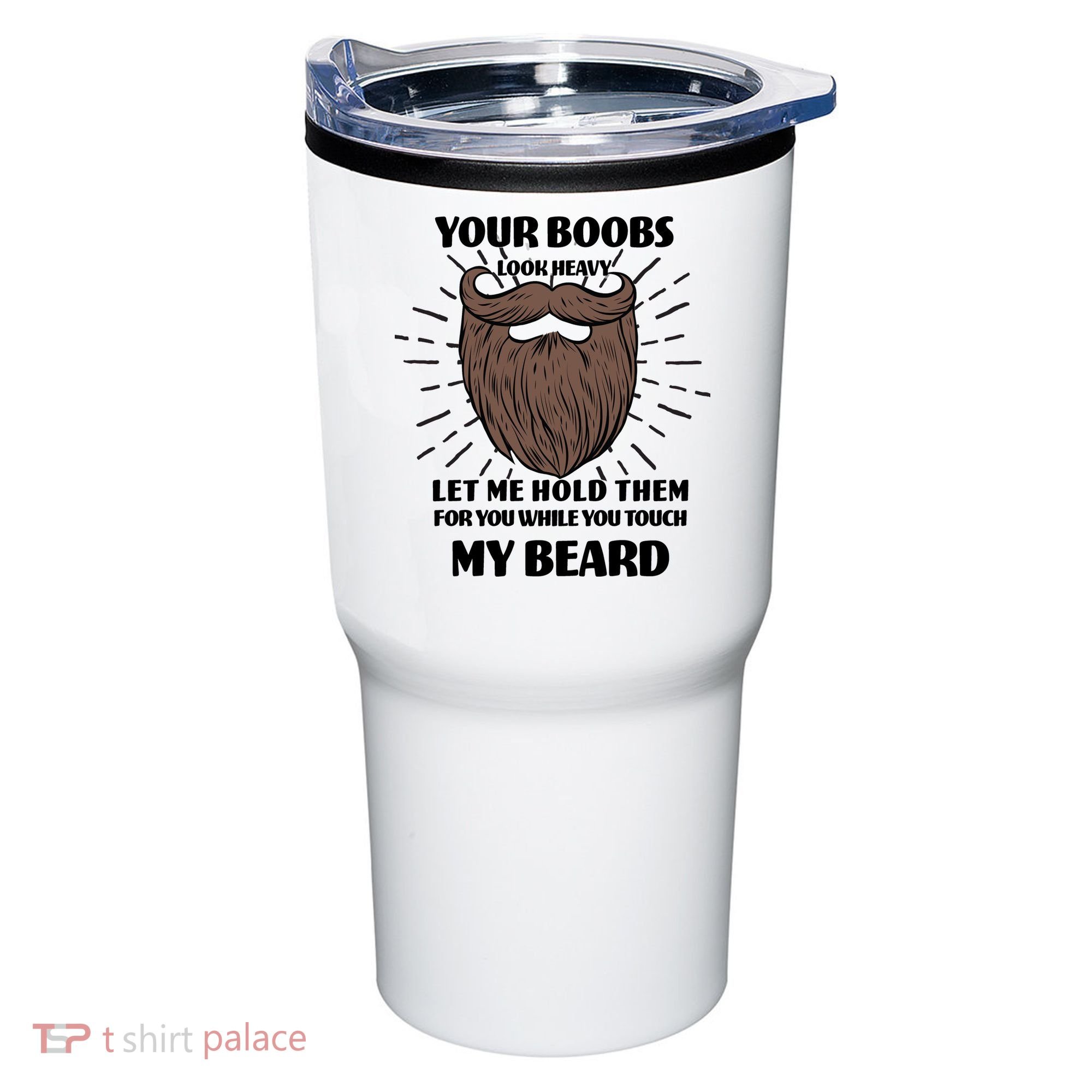 Your Boobs Look Heavy Let Me Hold Them For You While You Touch My Beard Tumbler
