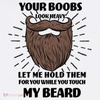 Your Boobs Look Heavy Let Me Hold Them For You While You Touch My Beard Hat thumb 2