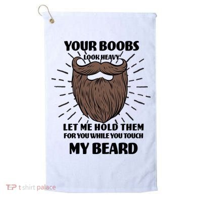 Your Boobs Look Heavy Let Me Hold Them For You While You Touch My Beard Golf Towel