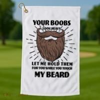 Your Boobs Look Heavy Let Me Hold Them For You While You Touch My Beard Golf Towel thumb 1