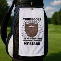 Your Boobs Look Heavy Let Me Hold Them For You While You Touch My Beard Golf Towel thumb 2