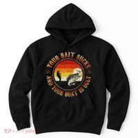 Your Bait Sucks And Your Boat Is Ugly Fishing Hoodie thumb 0