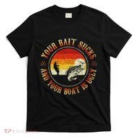 Your Bait Sucks And Your Boat Is Ugly Fishing T-Shirt thumb 0