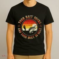 Your Bait Sucks And Your Boat Is Ugly Fishing T-Shirt thumb 3