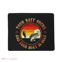 Your Bait Sucks And Your Boat Is Ugly Fishing Mousepad thumb 0