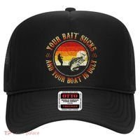 Your Bait Sucks And Your Boat Is Ugly Fishing Hat thumb 0