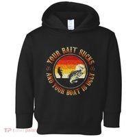 Your Bait Sucks And Your Boat Is Ugly Fishing Toddler Hoodie thumb 0