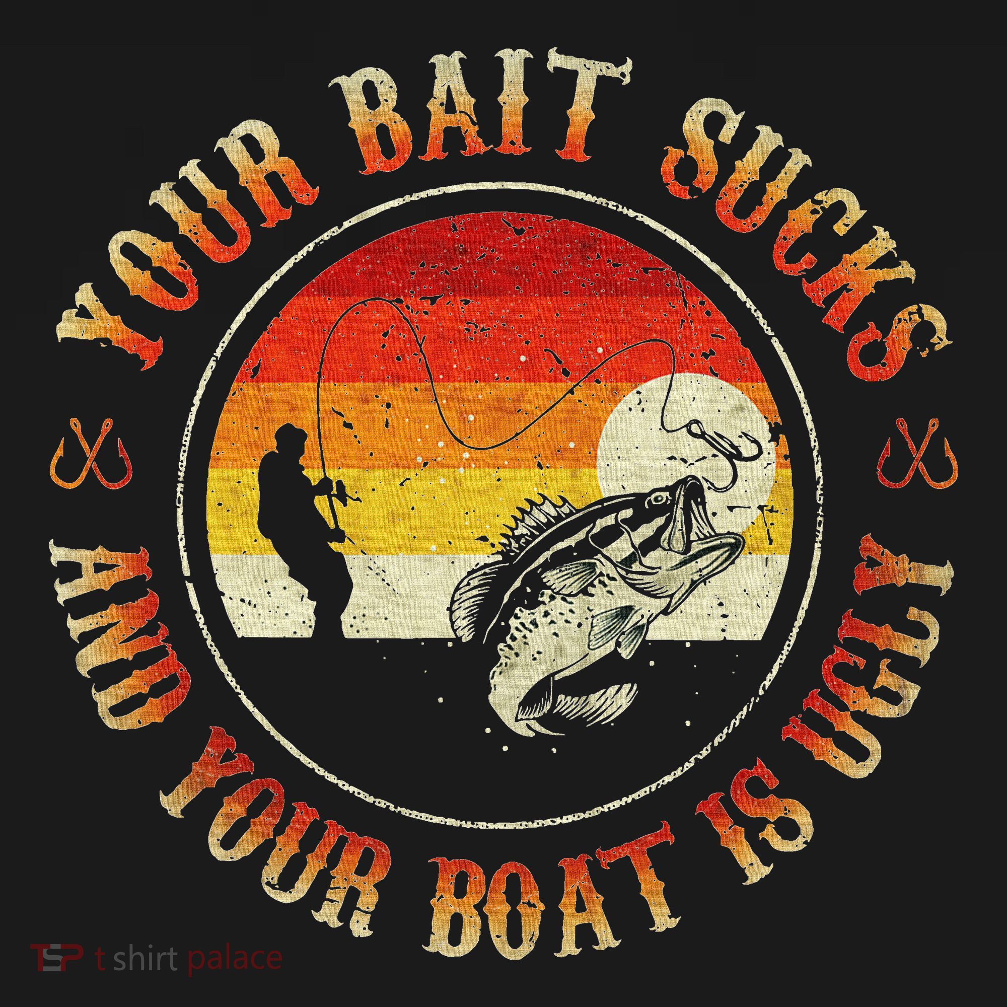Your Bait Sucks And Your Boat Is Ugly Fishing Toddler Hoodie