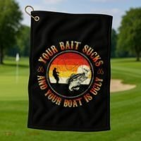 Your Bait Sucks And Your Boat Is Ugly Fishing Golf Towel thumb 1