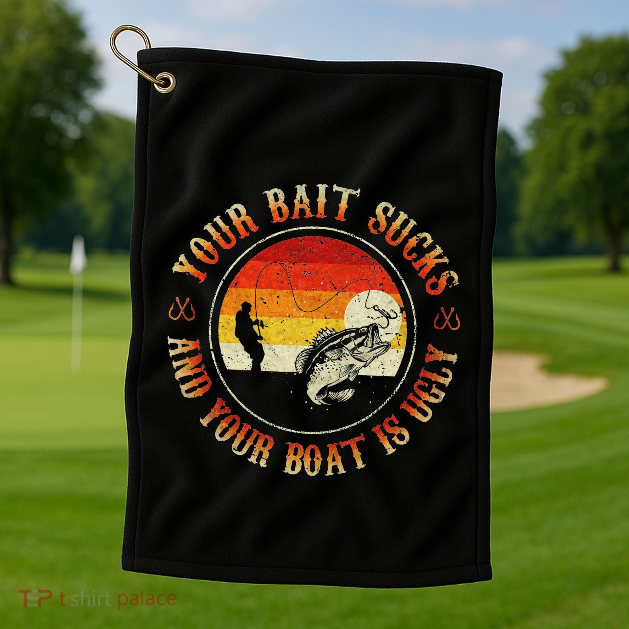Your Bait Sucks And Your Boat Is Ugly Fishing Golf Towel
