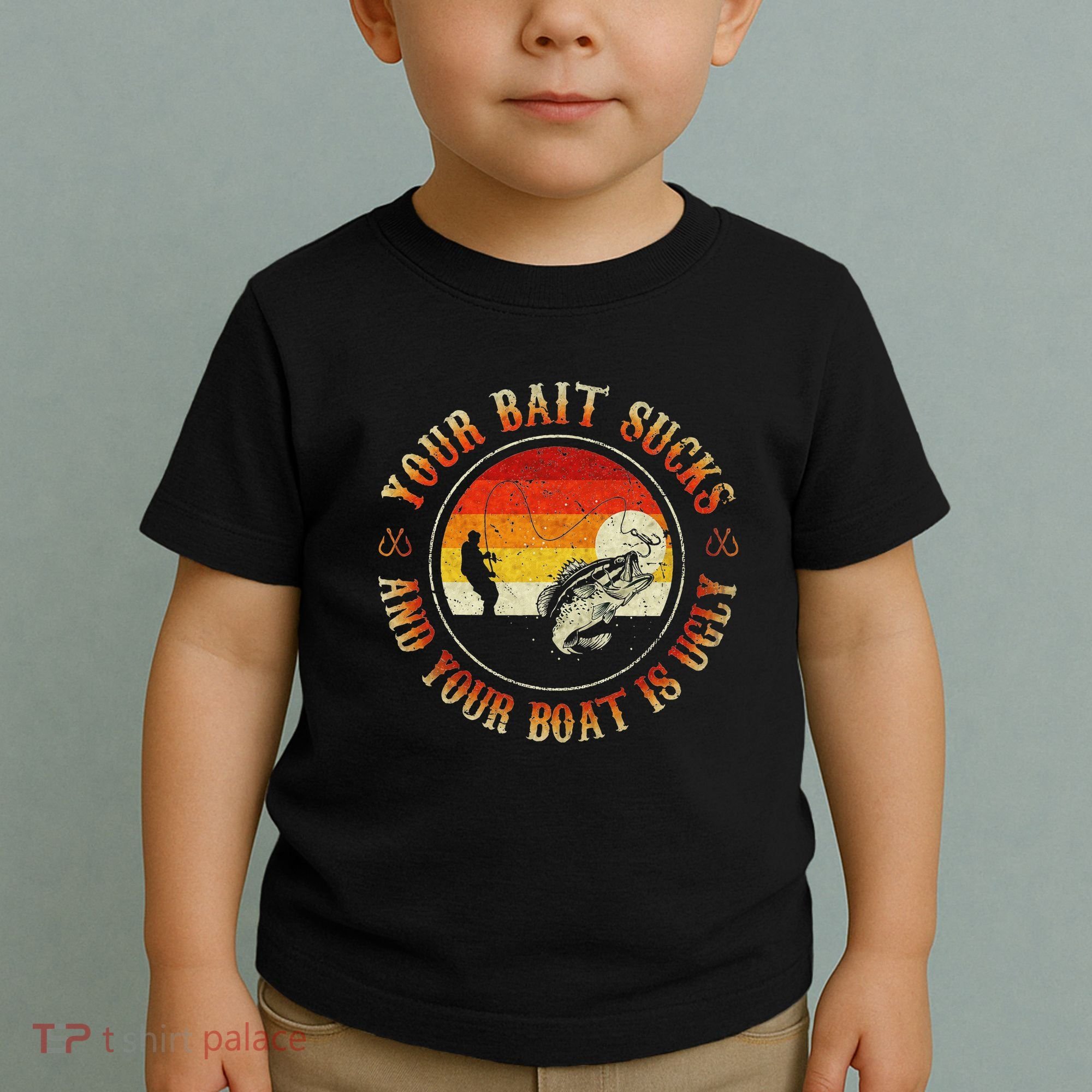 Your Bait Sucks And Your Boat Is Ugly Fishing Toddler T-Shirt