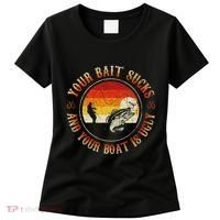 Your Bait Sucks And Your Boat Is Ugly Fishing Women's T-Shirt thumb 0
