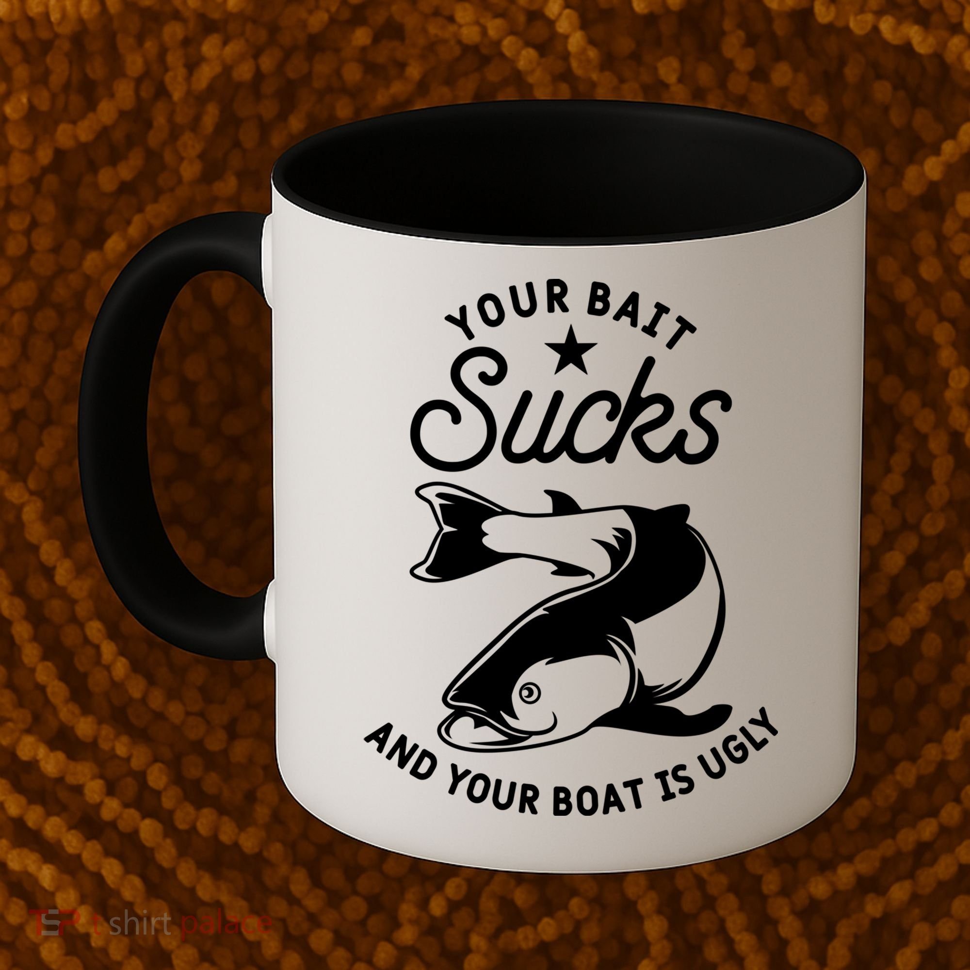 Your Bait Sucks And Your Boat Is Ugly Cool Gift Coffee Mug